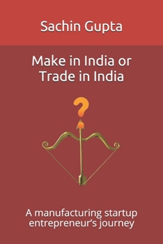 Paperback Make in India or Trade in India: A manufacturing startup entrepreneur's journey Book