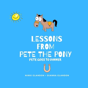Paperback Lessons From Pete the Pony, Pete goes to Dinner Book