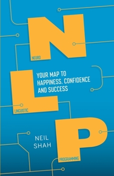 Paperback Neurolinguistic Programming (Nlp): Your Map to Happiness, Confidence and Success Book