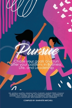 Pursue: Chase Your Goals and Run after Your Passions in Business, Life and Leadership