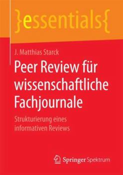 Peer Review für wissenschaftliche Fachjournale: Strukturierung eines informativen Reviews (essentials)