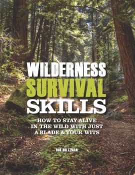 Spiral-bound Wilderness Survival Skills: How to Survive in the Wild with Just a Blade & Your Wits Book