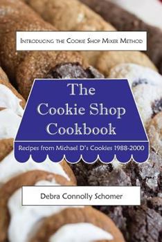 Paperback The Cookie Shop Cookbook: Introducing the Cookie Shop Mixer Method: Recipes from Michael D's Cookies 1988-2000 Book