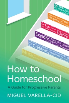 Paperback How to Homeschool: A Guide for Progressive Parents Book