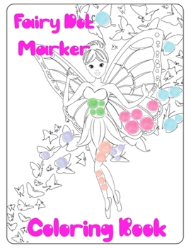 Paperback Fairy Dot Marker Coloring Book: Dot Painters for Kids Activity Book - Dot Marker Coloring Book for Girls Book