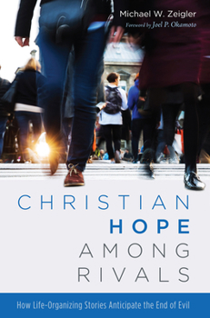Hardcover Christian Hope Among Rivals: How Life-Organizing Stories Anticipate the End of Evil Book