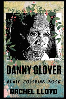 Paperback Danny Glover Adult Coloring Book: Lethal Weapon Star and Iconic Actor Inspired Coloring Book for Adults Book