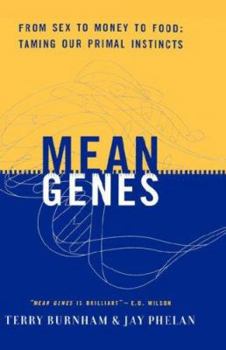 Hardcover Mean Genes: From Sex to Money to Food Taming Our Primal Instincts Book