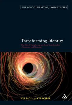 Hardcover Transforming Identity: The Ritual Transition from Gentile to Jew - Structure and Meaning Book