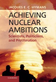 Hardcover Achieving Nuclear Ambitions: Scientists, Politicians, and Proliferation Book