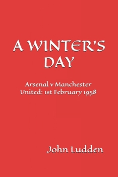Paperback A Winter's Day: Arsenal v Manchester United: 1st February 1958 Book