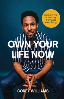 Paperback Own Your Life Now: Helping You Turn Every Barricade Into a Bridge: Helping You Turn Every Barricade Into a Bridge Book