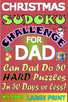 Paperback Christmas Sudoku Challenge For Dad: Can Dad Do 50 Hard Puzzles in 50 Days or less? Book