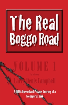 The Real Boggo Road (Volume 1) : A 1960's Queensland Prisons Journey of a Teenager at Risk