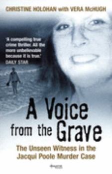 Paperback A Voice from the Grave: The Unseen Witness in the Jacqui Poole Murder Case Book