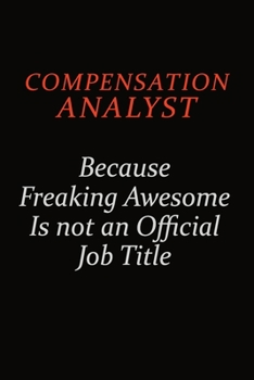 Paperback Compensation analyst Because Freaking Awesome Is Not An Official Job Title: Career journal, notebook and writing journal for encouraging men, women an Book