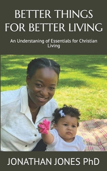 Paperback Better Things for Better Living: An Understaning of Essentials for Christian Living Book