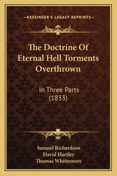 Paperback The Doctrine Of Eternal Hell Torments Overthrown: In Three Parts (1833) Book
