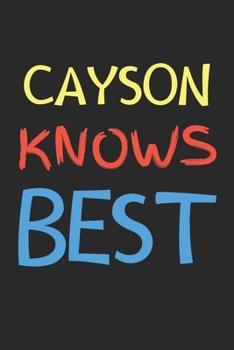 Cayson Knows Best: Lined Journal, 120 Pages, 6 x 9, Cayson Personalized Name Notebook Gift Idea, Black Matte Finish (Cayson Knows Best Journal)