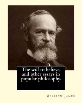 Paperback The will to believe, and other essays in popular philosophy. By: William James: William James (January 11, 1842 - August 26, 1910) was an American phi Book