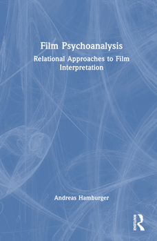 Hardcover Film Psychoanalysis: Relational Approaches to Film Interpretation Book