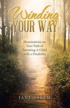 Winding Your Way: Illuminations on Your Path of Parenting A Child with a Disability