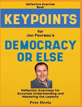 Reflective Exercise Book (Keypoints) for Jon Favreau's Democracy or Else: Reflection Exercises for Accurate Understanding and Mastering the Lessons