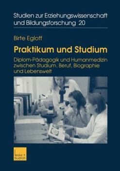 Paperback Praktikum Und Studium: Diplom-Pädagogik Und Humanmedizin Zwischen Studium, Beruf, Biographie Und Lebenswelt [German] Book