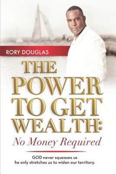 Paperback The Power to Get Wealth: No Money Required Book