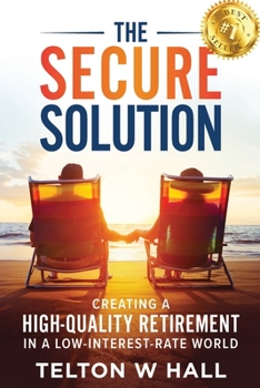 Paperback The Secure Solution: Creating a High-Quality Retirement in a Low-Interest-Rate World Book