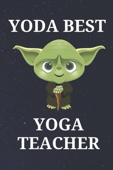Yoda Best Yoga Teacher: Unique Appreciation Gift with Beautiful Design and a Premium Matte Softcover