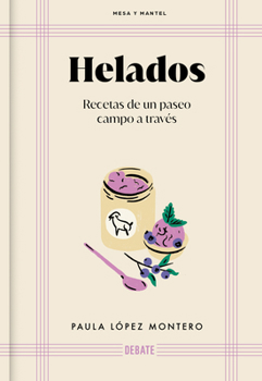 Helados: Recetas de un paseo campo a través / Ice Cream: Recipes from a Walk Through the Countryside (Spanish Edition)
