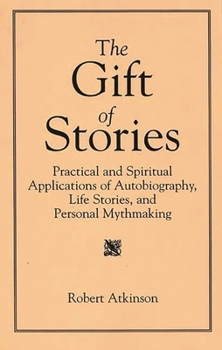 Paperback The Gift of Stories: Practical and Spiritual Applications of Autobiography, Life Stories, and Personal Mythmaking Book