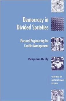 Democracy in Divided Societies: Electoral Engineering for Conflict Management - Book  of the ries of Institutional Design
