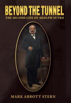 Hardcover Beyond The Tunnel: The Second Life Of Adolph Sutro Book