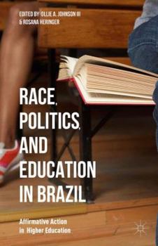 Hardcover Race, Politics, and Education in Brazil: Affirmative Action in Higher Education Book