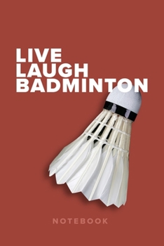 Paperback Live Laugh Badminton - Notebook: Blank College Ruled Gift Journal Book