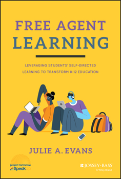 Hardcover Free Agent Learning: Leveraging Students' Self-Directed Learning to Transform K-12 Education Book