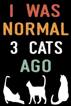 I Was Normal 3 Cats Ago: Cat Mom Gifts | College Ruled Lined Paper 120 Pages 6"x9" | Crazy Cat Lady Gifts | This Cat Notebook | Cat Journal | Cat Women | Cat Planner