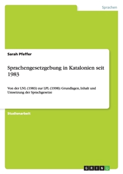 Paperback Sprachengesetzgebung in Katalonien seit 1983: Von der LNL (1983) zur LPL (1998): Grundlagen, Inhalt und Umsetzung der Sprachgesetze [German] Book