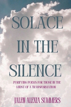Paperback Solace In The Silence: Purifying Poems For Those In The Midst Of A Transformation Book
