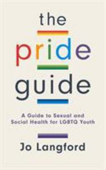 Hardcover The Pride Guide: A Guide to Sexual and Social Health for LGBTQ Youth Book