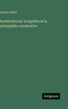 Hardcover Recherches sur la typhlite et la pérityphlite consécutive [French] Book