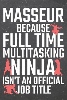 Masseur because Full Time Multitasking Ninja isn't an official Job Title: Masseur Dot Grid Notebook, Planner or Journal Size 6 x 9 110 Dotted Pages Office Equipment, Supplies Funny Masseur Gift Idea f