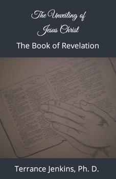 Paperback The Unveiling of Jesus Christ: The Book of Revelation Book