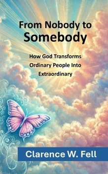 Paperback From Nobody to Somebody: How God Transforms Ordinary People into Extraordinary Book