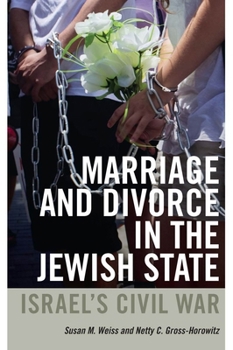 Marriage and Divorce in the Jewish State: Israel's Civil War - Book  of the HBI Series on Jewish Women