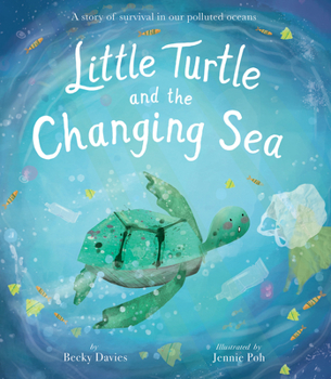 Hardcover Little Turtle and the Changing Sea: A Story of Survival in Our Polluted Oceans Book