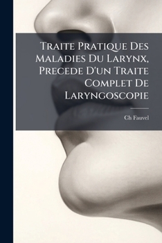 Paperback Traite Pratique Des Maladies Du Larynx, Precede D'un Traite Complet De Laryngoscopie [French] Book
