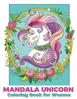 Mandala unicorn coloring book for women: Coloring Book for grown ups with Beautiful Unicorn Designs